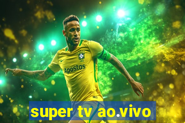 super tv ao.vivo